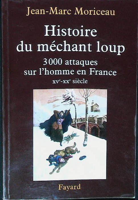 Histoire du méchant loup: 3 000 attaques sur l'homme en france (xve-xxe siècle) (french edition) : livres pas cher d'occasion, de seconde main de l'association Lire et Créer